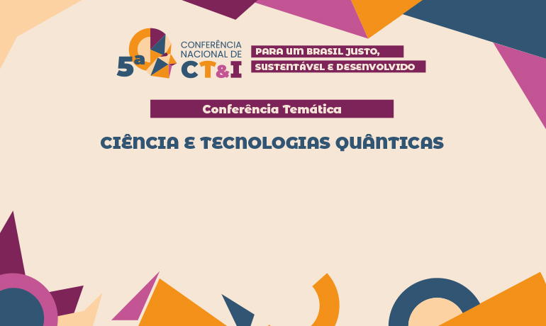 5ª Conferência Nacional de CTI: Ciência e Tecnologias Quânticas (RJ e SP)