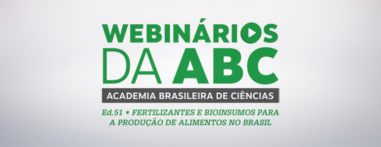 Webinários da ABC – Ed. 51 | FERTILIZANTES E BIOINSUMOS PARA A PRODUÇÃO DE ALIMENTOS NO BRASIL